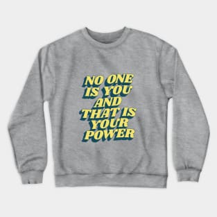 No One is You and That is Your Power Crewneck Sweatshirt